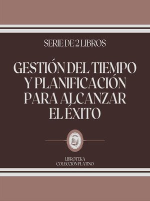 cover image of Gestión del Tiempo y Planificación Para Alcanzar el Éxito (Serie de 2 Libros)